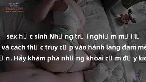 sex học sinh Những trải nghiệm mới lạ với sex tập thể và cách thức truy cập vào hành lang đam mê của bạn. Hãy khám phá những khoái cảm đầy kích thích với tập thể hấp dẫn!