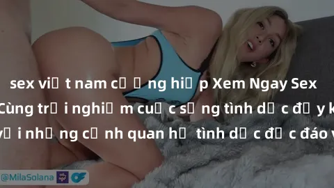 sex việt nam cưỡng hiếp Xem Ngay Sex  Vietsub Full HD - Cùng trải nghiệm cuộc sống tình dục đầy kích thích với những cảnh quan hệ tình dục độc đáo và mãnh liệt trong bộ phim này!